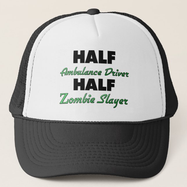 Half Ambulance Driver Half Zombie Slayer Trucker Hat (Front)