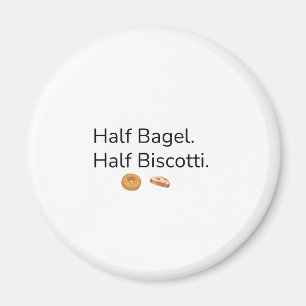 Half Bagel Half Biscotti Magnet