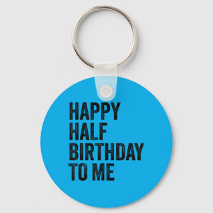 Half Birthday Quote Six Month Birthdays Key Ring