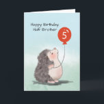 Half Brother 5th Birthday Cute Hedgehog Balloon Card<br><div class="desc">Everyone in the family is already preparing for the 5th birthday celebration of your half brother. You should start preparing too. First thing you need to do is to order a copy of this card that you can gift him with once his special day comes.</div>