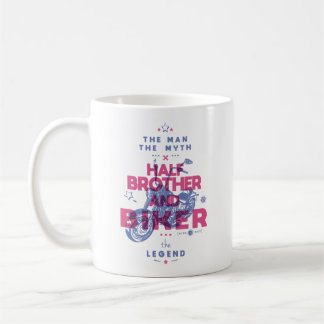 Half brother and biker the man the myth the legend coffee mug