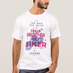 Half brother and biker the man the myth the legend T-Shirt