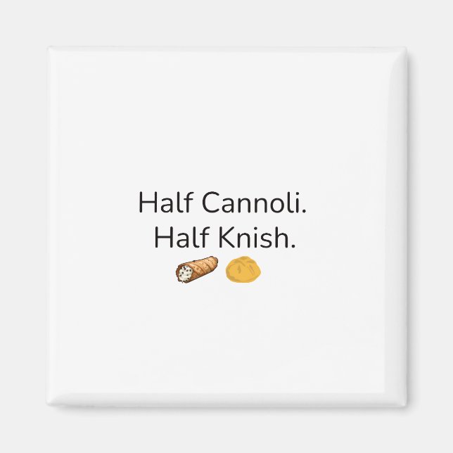 Half Cannoli. Half Knish Magnet (Front)