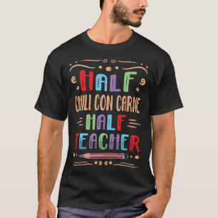 Half Chili Con Carne Half Teacher Chili With Meat  T-Shirt