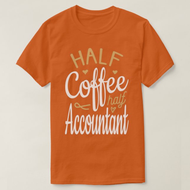 Half Coffee Half Accountant T-Shirt (Design Front)