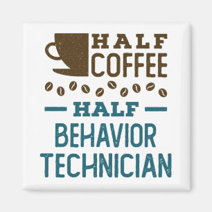Half Coffee Half Behavior Technician ABA RBT Magnet