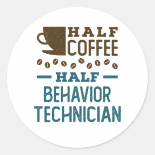 Half Coffee Half Behaviour Technician ABA RBT Classic Round Sticker