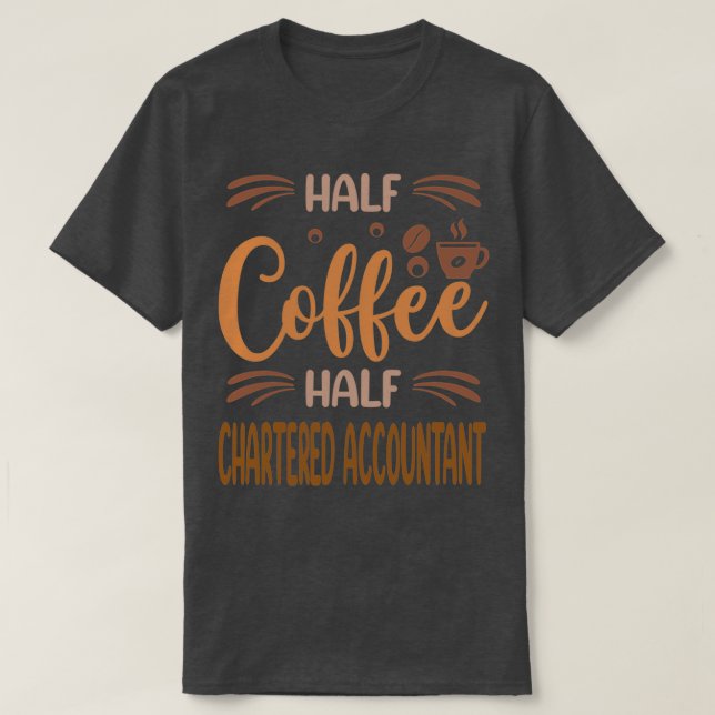Half Coffee Half Chartered Accountant Funny Charte T-Shirt (Design Front)