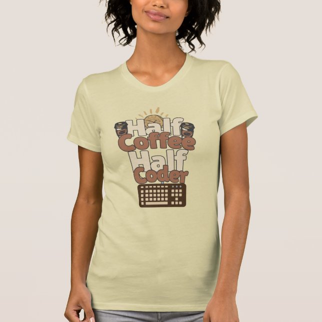 Half Coffee, Half Coder T-Shirt (Front)
