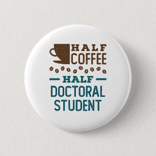 Half Coffee Half Doctoral Student Graduate PhD 6 Cm Round Badge