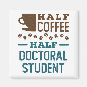 Half Coffee Half Doctoral Student Graduate PhD Magnet