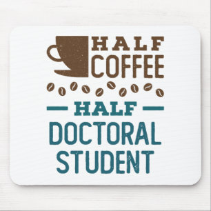 Half Coffee Half Doctoral Student Graduate PhD Mouse Mat