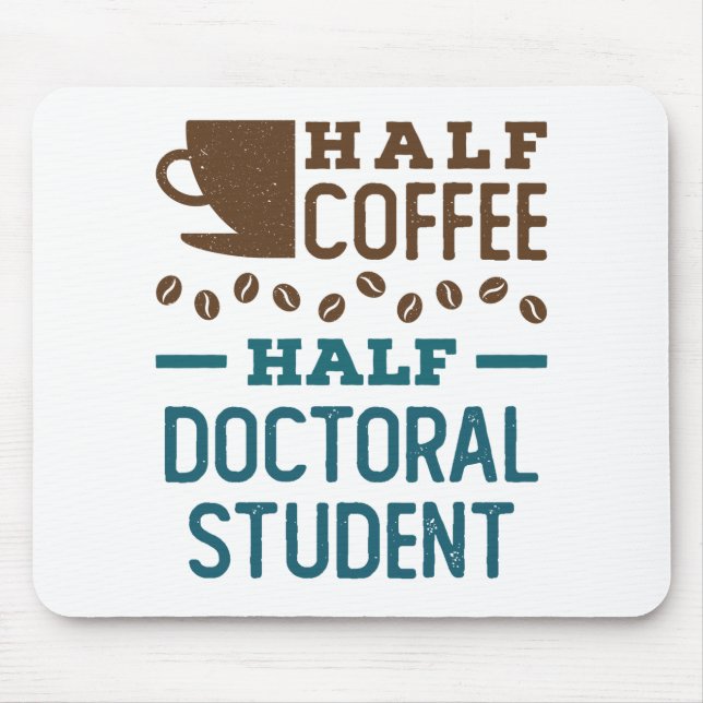 Half Coffee Half Doctoral Student Graduate PhD Mouse Mat (Front)