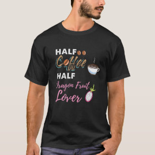 Half Coffee Half Dragon Fruit Lover T-Shirt