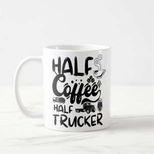 Half Coffee Half Driver, Funny Coffee Trucker Mug