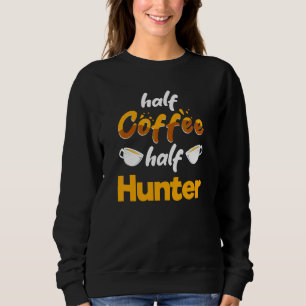 Half Coffee Half Hunter   Hunting Humour Animal Sh Sweatshirt