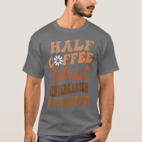 Half Coffee Half Kindergarten Teacher Groovy Retro