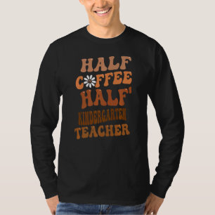 Half Coffee Half Kindergarten Teacher Groovy Retro T-Shirt