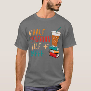 Half Coffee Half Librarian Gifts Library Funny Lib T-Shirt