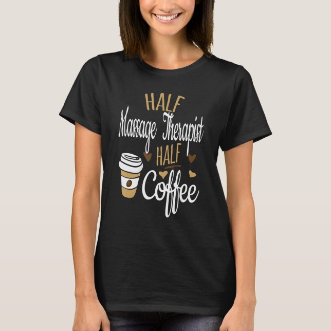 Half Coffee Half LMT Gift, Funny Massage Therapist T-Shirt (Front)