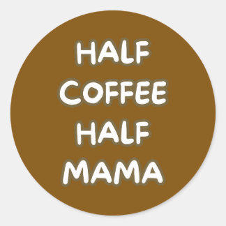 half coffee half mama classic round sticker