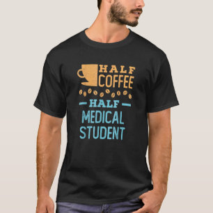 Half Coffee Half Medical Student Nurse Nursing T-Shirt