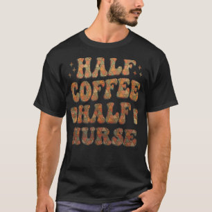 Half Coffee Half Nurse136 T-Shirt