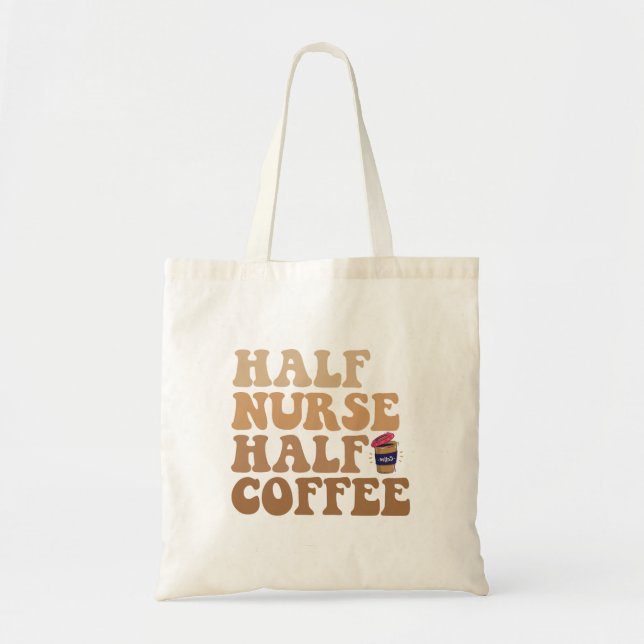 Half Coffee Half Nurse Funny Nurse Caffeine lovers Tote Bag (Front)