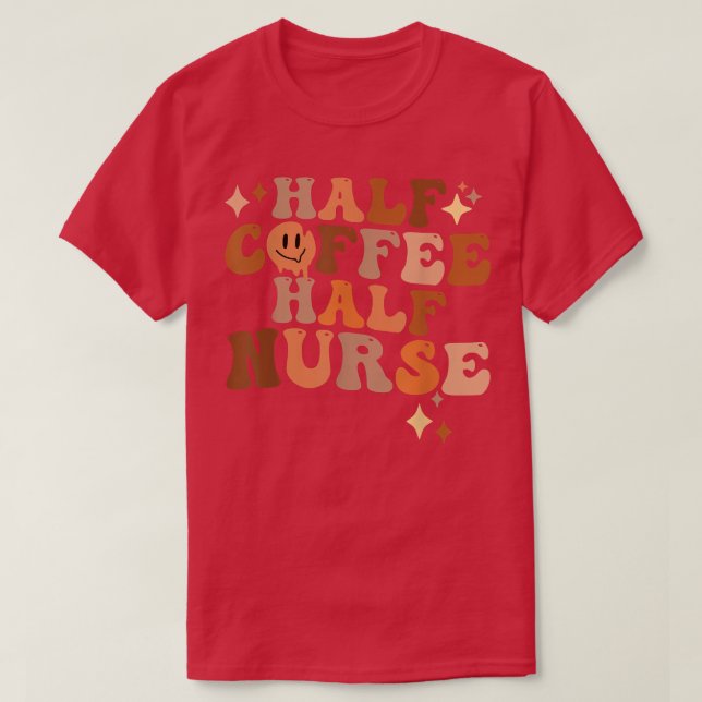 Half Coffee Half Nurse  T-Shirt (Design Front)