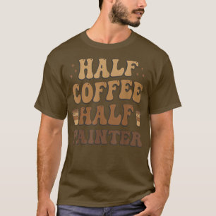 Half Coffee Half painter Funny T-Shirt