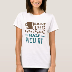 Half Coffee Half PICU RT Respiratory Therapist T-Shirt