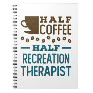 Half Coffee Half Recreation Therapist Notebook