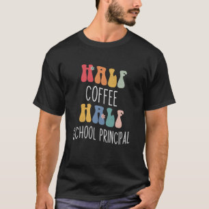 Half Coffee Half School Principal Groovy Inspirati T-Shirt