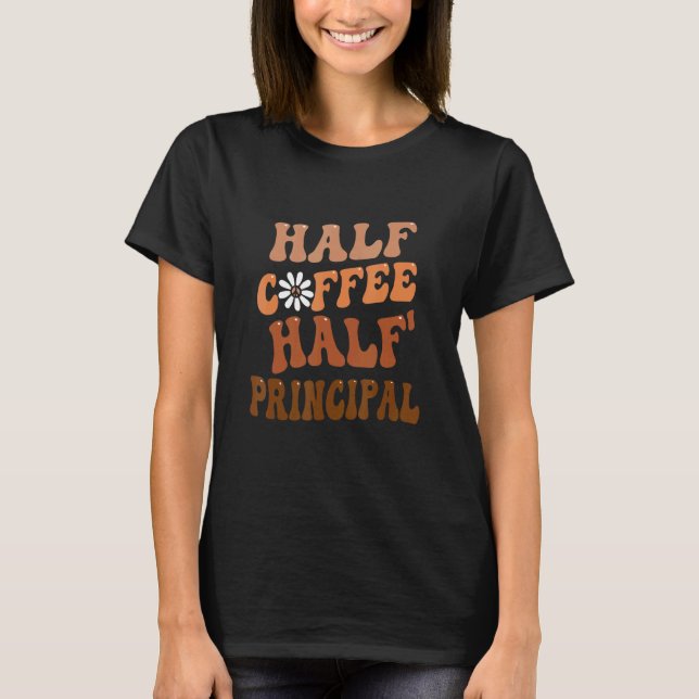 Half Coffee Half Scool Principal Groovy Retro Vint T-Shirt (Front)