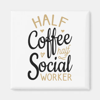 Half Coffee Half Social Worker Magnet
