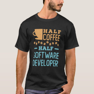Half Coffee Half Software Developer T-Shirt