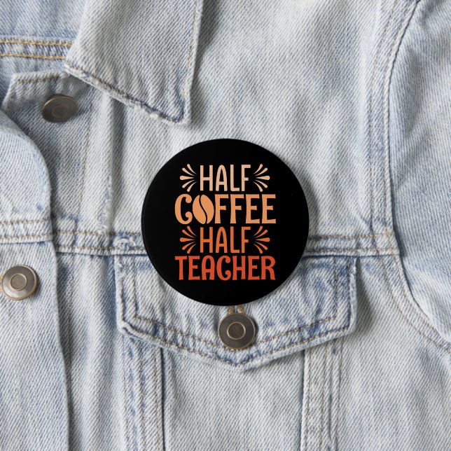Half Coffee Half Teacher 7.5 Cm Round Badge (In Situ)
