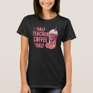 Half Coffee Half Teacher Back To School First Day T-Shirt