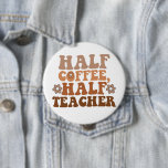 Half Coffee Half Teacher Back to School Teacher 10 Cm Round Badge<br><div class="desc">Half Coffee Half Teacher Back to School Teacher</div>