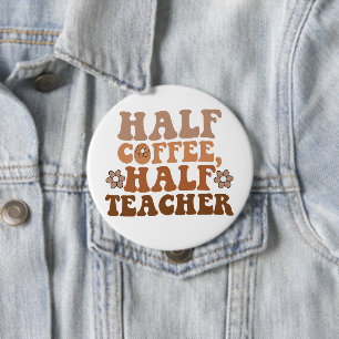 Half Coffee Half Teacher Back to School Teacher 10 Cm Round Badge