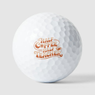 Half Coffee, Half Teacher - Coffee Lover Teacher Golf Balls