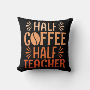 Half Coffee Half Teacher Cushion