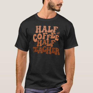 Half Coffee Half Teacher for Coffee Math Teacher T-Shirt