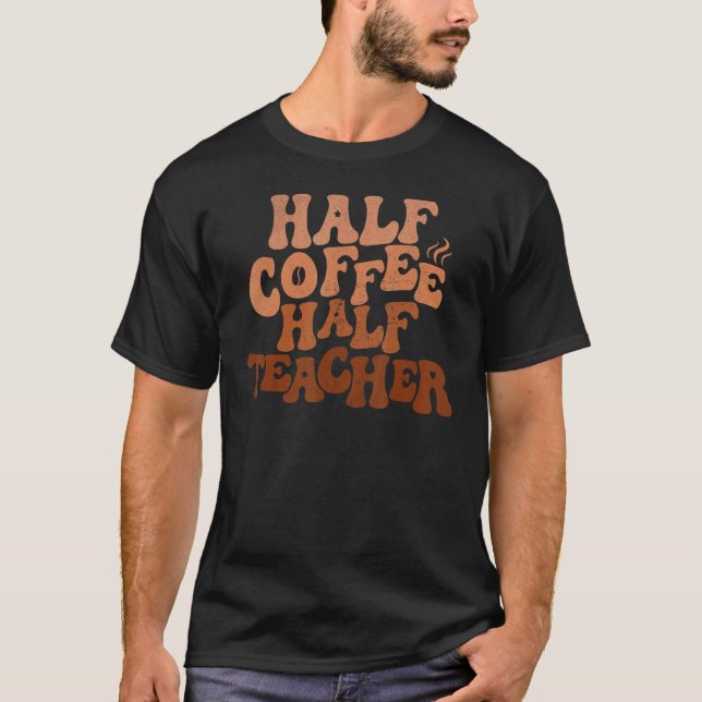 Half Coffee Half Teacher for Coffee Math Teacher T-Shirt (Front)
