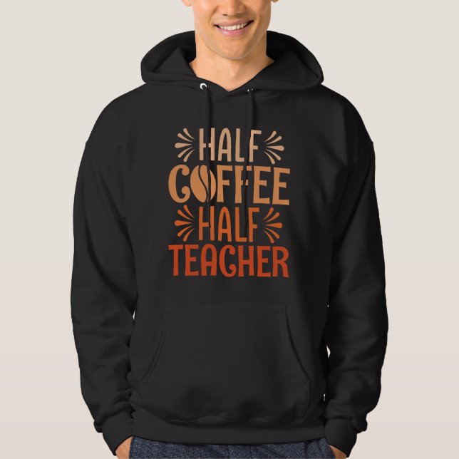 Half Coffee Half Teacher Hoodie (Front)