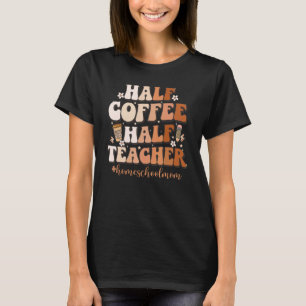 Half Coffee Half Teacher Inspirational Quote homes T-Shirt