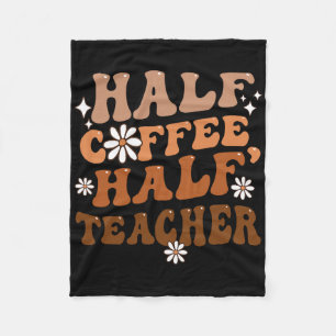 Half Coffee Half Teacher Inspirational Quotes For Fleece Blanket