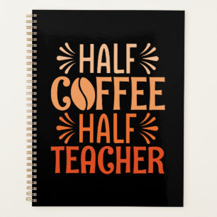 Half Coffee Half Teacher Planner