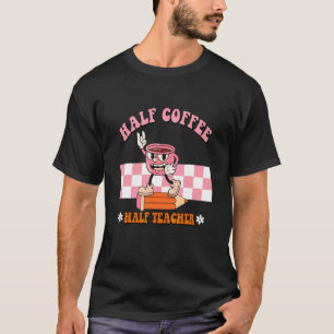 Half Coffee Half Teacher Retro School Life Teacher T-Shirt