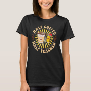 Half Coffee Half Teacher Retro Teacher Inspiration T-Shirt